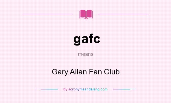 What does gafc mean? It stands for Gary Allan Fan Club