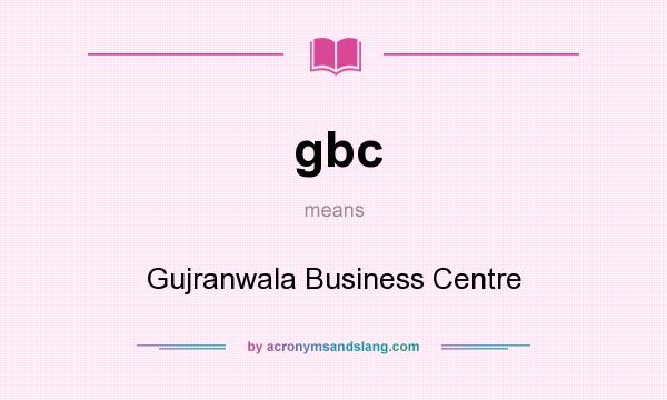 What does gbc mean? It stands for Gujranwala Business Centre