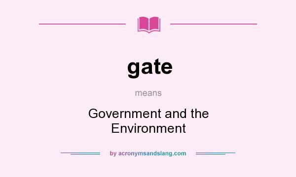 What does gate mean? It stands for Government and the Environment