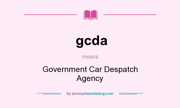 What does gcda mean? It stands for Government Car Despatch Agency