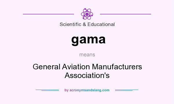 What does gama mean? It stands for General Aviation Manufacturers Association`s
