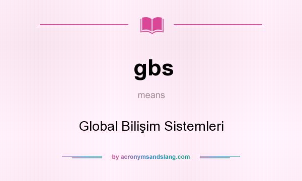 What does gbs mean? It stands for Global Bilişim Sistemleri