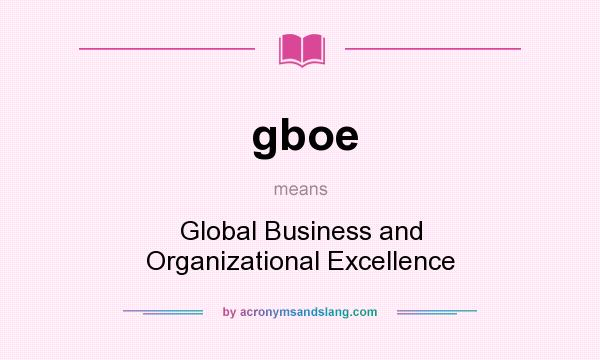 What does gboe mean? It stands for Global Business and Organizational Excellence