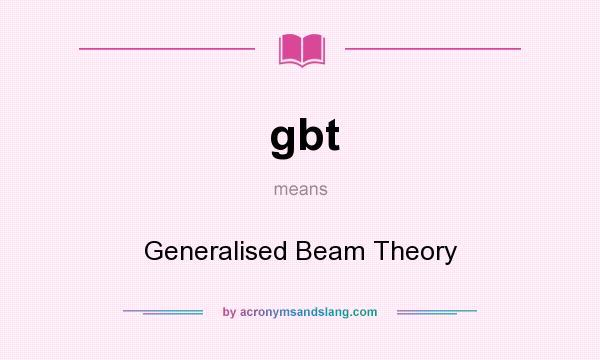 What does gbt mean? It stands for Generalised Beam Theory