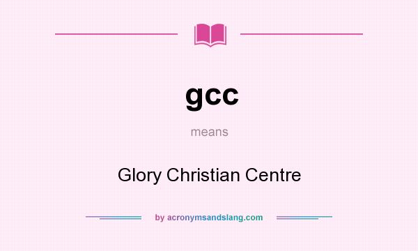 What does gcc mean? It stands for Glory Christian Centre