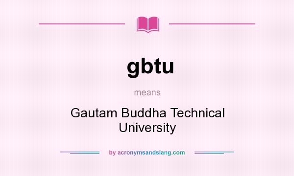 What does gbtu mean? It stands for Gautam Buddha Technical University