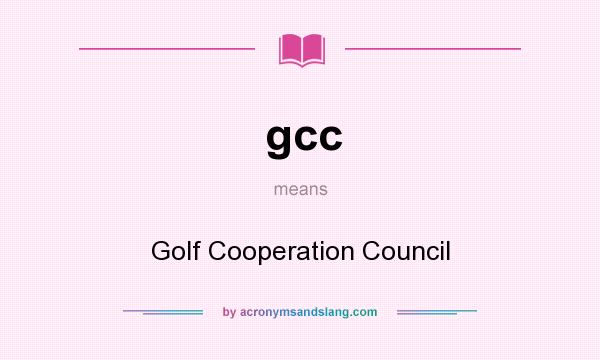What does gcc mean? It stands for Golf Cooperation Council