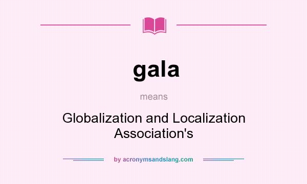 What does gala mean? It stands for Globalization and Localization Association`s