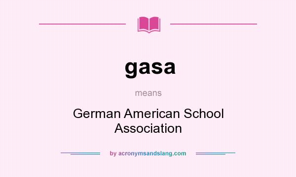 What does gasa mean? It stands for German American School Association