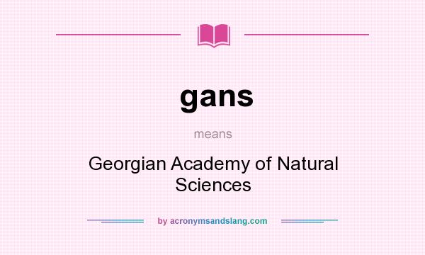 What does gans mean? It stands for Georgian Academy of Natural Sciences