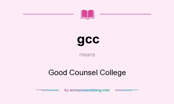 What does gcc mean? It stands for Good Counsel College