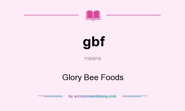 What does gbf mean? It stands for Glory Bee Foods