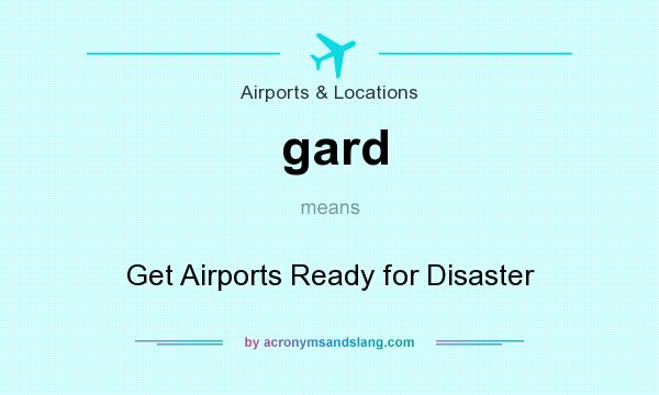 What does gard mean? It stands for Get Airports Ready for Disaster