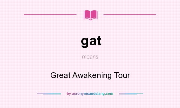What does gat mean? It stands for Great Awakening Tour