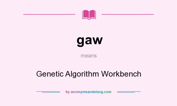 What does gaw mean? It stands for Genetic Algorithm Workbench