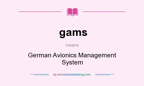 What does gams mean? It stands for German Avionics Management System