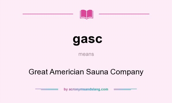 What does gasc mean? It stands for Great Americian Sauna Company