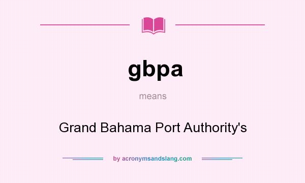 What does gbpa mean? It stands for Grand Bahama Port Authority`s