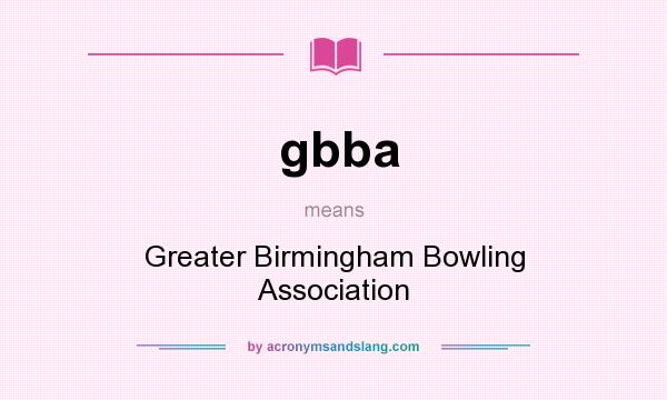 What does gbba mean? It stands for Greater Birmingham Bowling Association