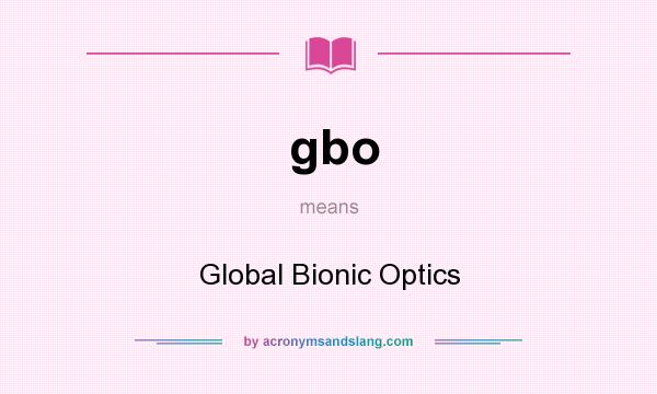 What does gbo mean? It stands for Global Bionic Optics