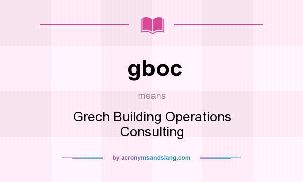 What does gboc mean? It stands for Grech Building Operations Consulting