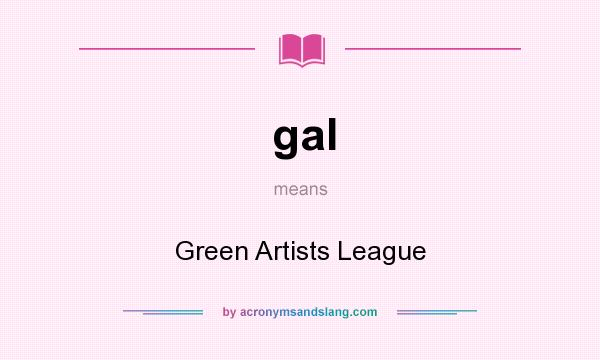 What does gal mean? It stands for Green Artists League