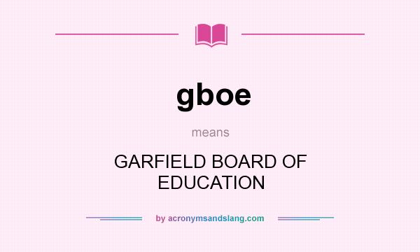 What does gboe mean? It stands for GARFIELD BOARD OF EDUCATION