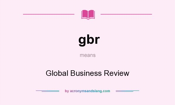 What does gbr mean? It stands for Global Business Review