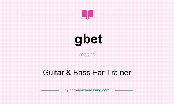 What does gbet mean? It stands for Guitar & Bass Ear Trainer