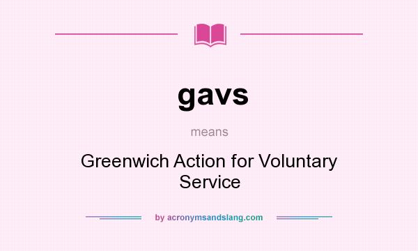 What does gavs mean? It stands for Greenwich Action for Voluntary Service