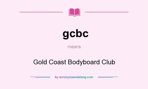 What does gcbc mean? It stands for Gold Coast Bodyboard Club