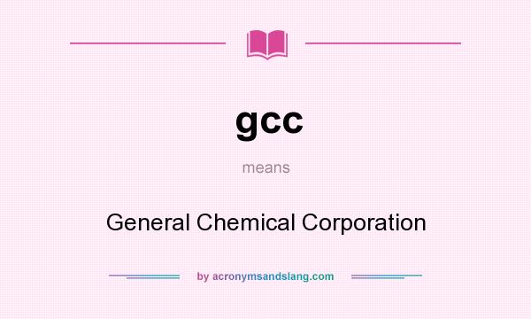 What does gcc mean? It stands for General Chemical Corporation