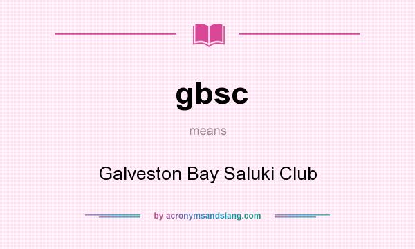 What does gbsc mean? It stands for Galveston Bay Saluki Club