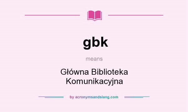 What does gbk mean? It stands for Główna Biblioteka Komunikacyjna