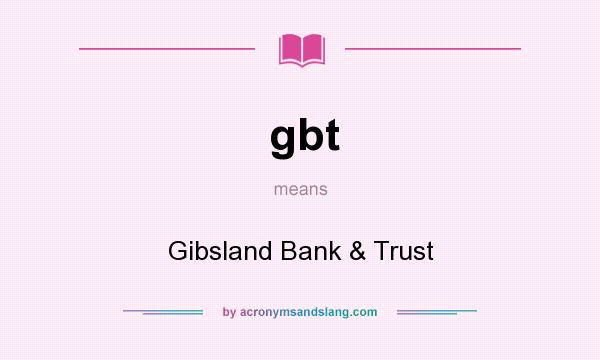 What does gbt mean? It stands for Gibsland Bank & Trust