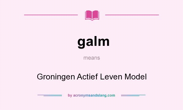 What does galm mean? It stands for Groningen Actief Leven Model