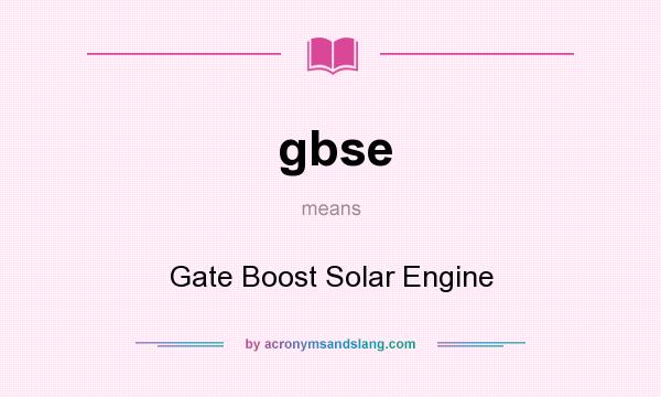 What does gbse mean? It stands for Gate Boost Solar Engine