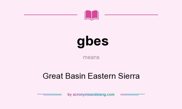 What does gbes mean? It stands for Great Basin Eastern Sierra