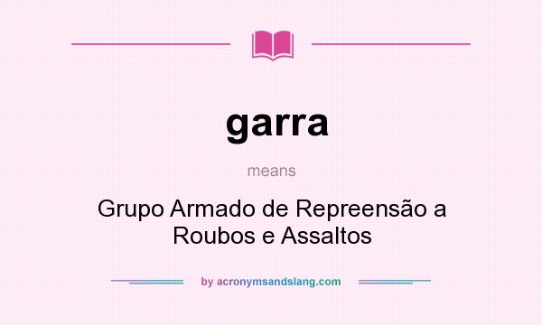What does garra mean? It stands for Grupo Armado de Repreensão a Roubos e Assaltos