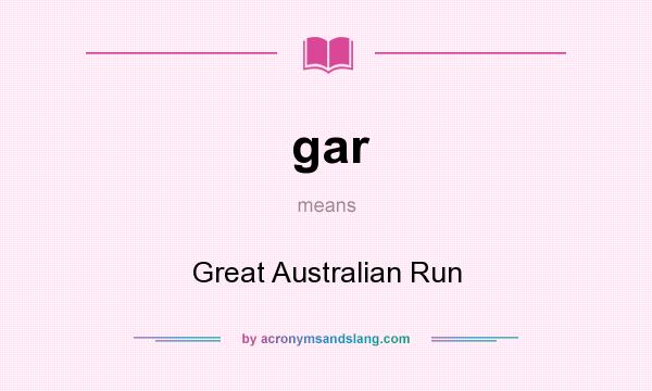 What does gar mean? It stands for Great Australian Run
