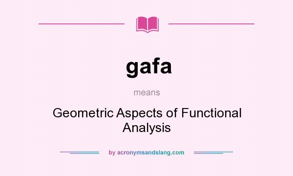 What does gafa mean? It stands for Geometric Aspects of Functional Analysis