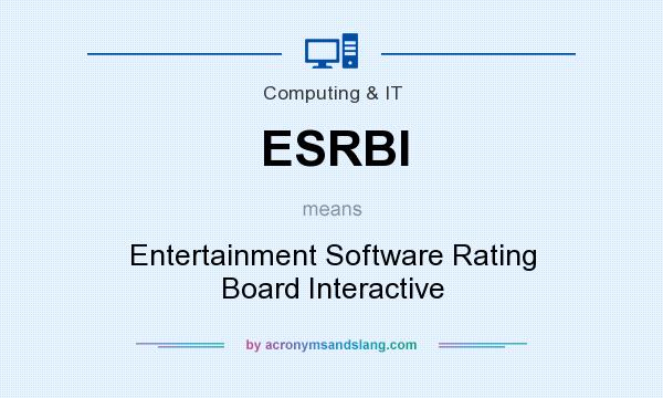 What does ESRBI mean? It stands for Entertainment Software Rating Board Interactive