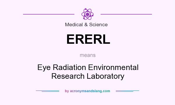 What does ERERL mean? It stands for Eye Radiation Environmental Research Laboratory