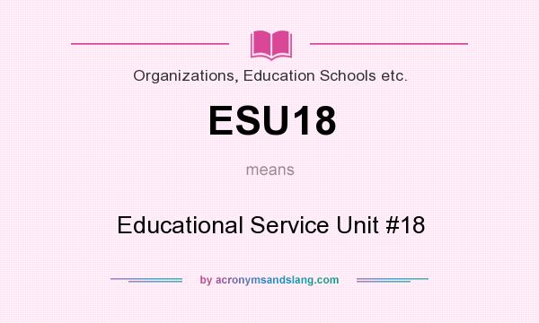 What does ESU18 mean? It stands for Educational Service Unit #18