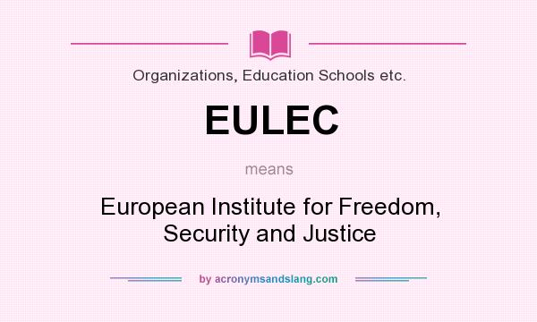 What does EULEC mean? It stands for European Institute for Freedom, Security and Justice