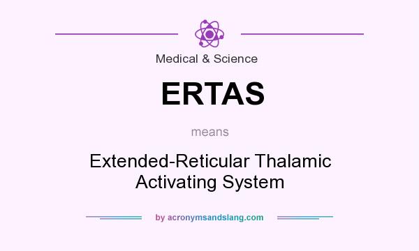 What does ERTAS mean? It stands for Extended-Reticular Thalamic Activating System