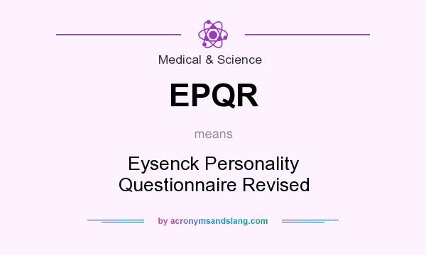 What does EPQR mean? It stands for Eysenck Personality Questionnaire Revised