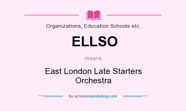 What does ELLSO mean? It stands for East London Late Starters Orchestra