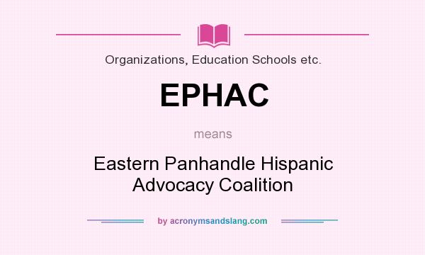What does EPHAC mean? It stands for Eastern Panhandle Hispanic Advocacy Coalition