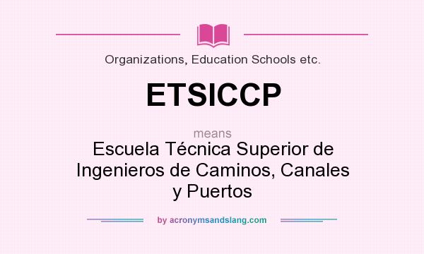 What does ETSICCP mean? It stands for Escuela Técnica Superior de Ingenieros de Caminos, Canales y Puertos